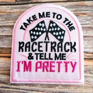Take Me To The Racetrack And Tell Me I'm Pretty Pink Car Lover Iron On Patch